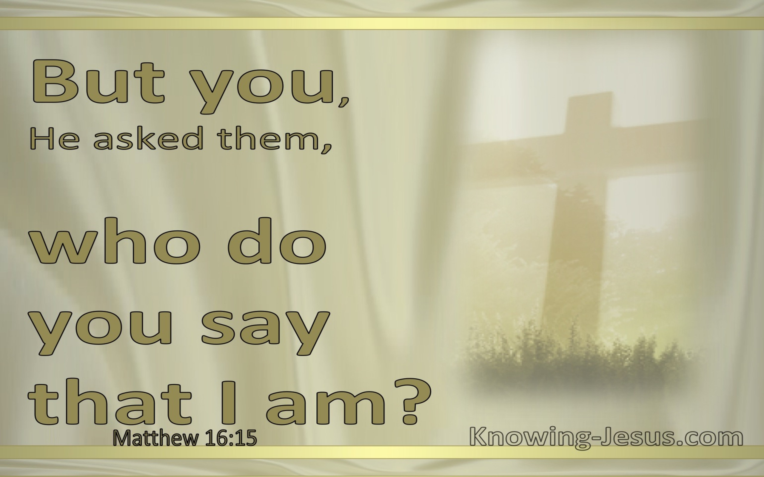 Matthew 16:15 Who Do You Say I Am (sage)